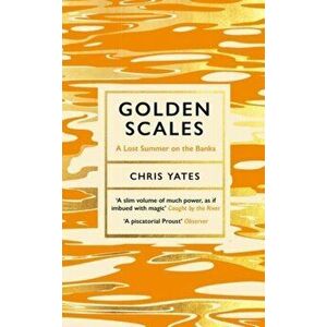 Golden Scales. A Lost Summer on the Banks, Paperback - Chris Yates imagine