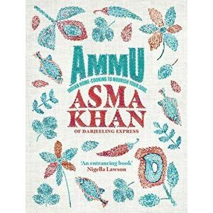 Ammu. Indian Home-Cooking To Nourish Your Soul, Hardback - Asma Khan imagine