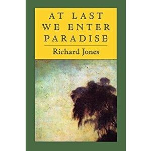 At Last We Enter Paradise, Paperback - Richard Jones imagine