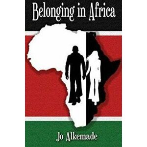 Belonging in Africa, Paperback - Jo Alkemade imagine