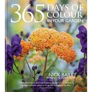 365 Days of Colour In Your Garden, Hardback - Nota Bene Horticulture Ltd imagine