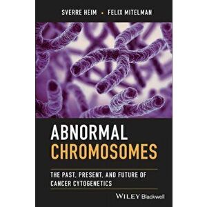 Abnormal Chromosomes: The Past, Present, and Future of Cancer Cytogenetics, Hardback - S Heim imagine