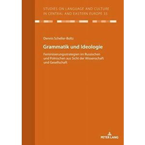 Grammatik und Ideologie; Feminisierungsstrategien im Russischen und Polnischen aus Sicht der Wissenschaft und Gesellschaft, Paperback - *** imagine