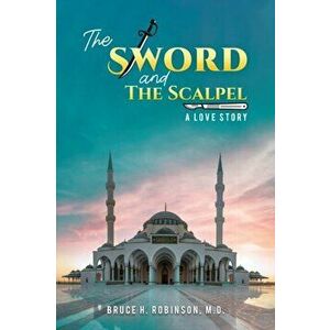 The Sword and the Scalpel, Paperback - M.D., Bruce H Robinson imagine