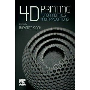 4D Printing. Fundamentals and Applications, Paperback - *** imagine