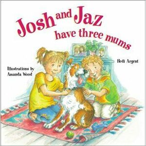 Josh and Jaz Have Three Mums, Paperback - Hedi Argent imagine