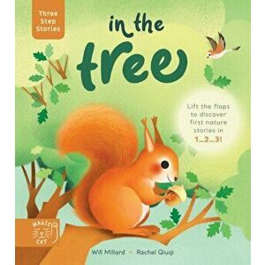 Three Step Stories: In the Tree. Lift the flaps to discover first nature stories in 1... 2... 3!, Hardback - Will Millard imagine