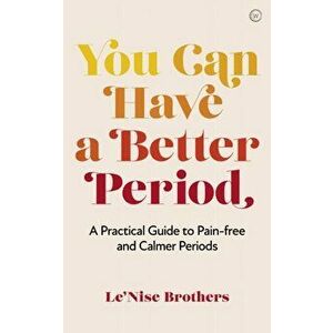 You Can Have a Better Period. A Practical Guide to Calmer and Less Painful Periods, 0 New edition, Paperback - Le'Nise Brothers imagine