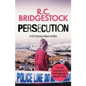 Persecution. An absolutely gripping crime thriller, Paperback - R. C. Bridgestock imagine