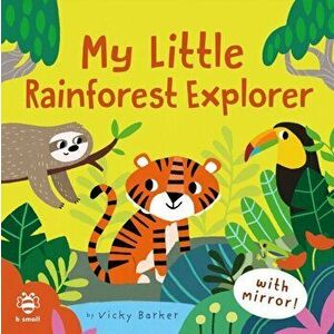 My Little Rainforest Explorer. Mirror Book!, Board book - Vicky Barker imagine