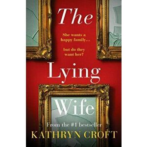 The Lying Wife. An absolutely gripping psychological thriller, Paperback - Kathryn Croft imagine