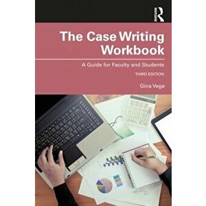 The Case Writing Workbook. A Guide for Faculty and Students, 3 ed, Paperback - Gina Vega imagine