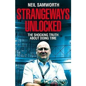 Strangeways Unlocked. The Shocking Truth about Life Behind Bars, Hardback - Neil Samworth imagine