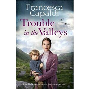 Trouble in the Valleys. A compelling wartime saga that will warm your heart, Paperback - Francesca Capaldi imagine