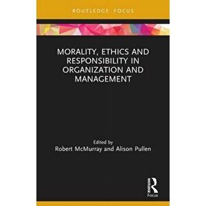 Morality, Ethics and Responsibility in Organization and Management, Paperback - *** imagine