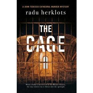 The Cage. A John Tedesco Cathedral Murder Mystery, Paperback - Radu Herklots imagine