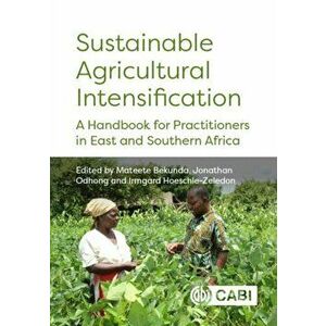 Sustainable Agricultural Intensification. A Handbook for Practitioners in East and Southern Africa, Hardback - *** imagine