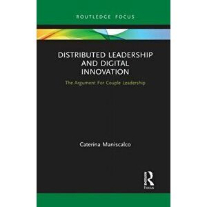 Distributed Leadership and Digital Innovation. The Argument For Couple Leadership, Paperback - Caterina Maniscalco imagine
