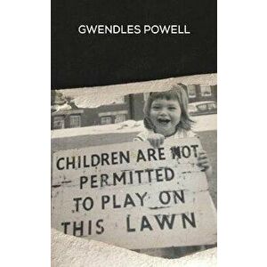 Children are not permitted to Play on this Lawn, Paperback - Gwendles Powell imagine
