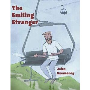 The Smiling Stranger, Paperback - John Szemerey imagine