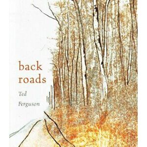 Back Roads, Paperback - Ted Ferguson imagine