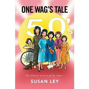 One Wag's Tale, Paperback - Susan Ley imagine