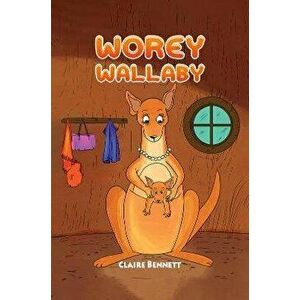 Worey Wallaby, Paperback - Claire Bennett imagine