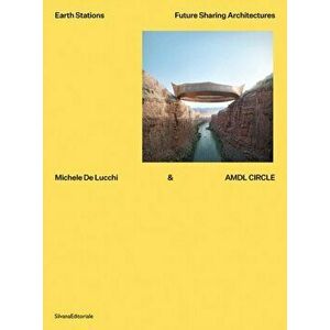 Michele De Lucchi & AMDL CIRCLE. Earth Stations - Future Sharing Architectures, Hardback - Michele De Lucchi imagine