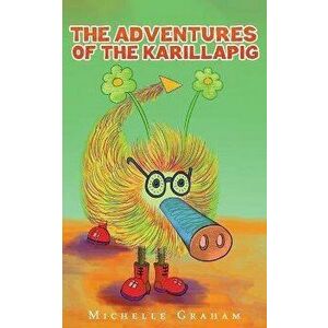 The Adventures of the Karillapig, Paperback - Michelle Graham imagine
