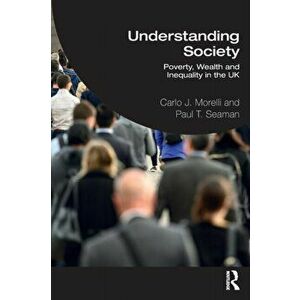 Understanding Society. Poverty, Wealth and Inequality in the UK, Paperback - Paul T. Seaman imagine