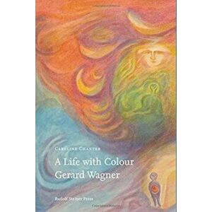 A Life with Colour. Gerard Wagner, Hardback - Caroline Chanter imagine