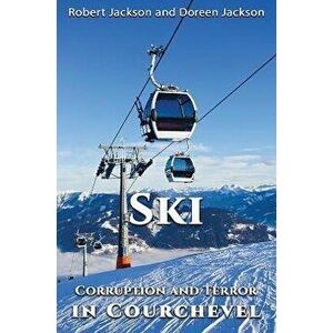 Ski. Corruption and Terror in Courchevel, Paperback - Doreen Jackson imagine