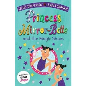 Princess Mirror-Belle and the Magic Shoes, Paperback - Julia Donaldson imagine