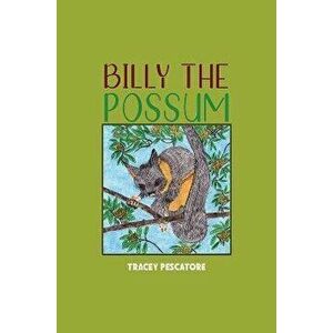 Billy the Possum, Paperback - Tracey Pescatore imagine