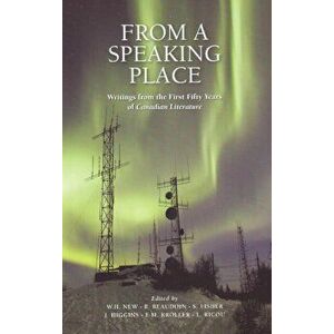 From a Speaking Place. Writings from the First Fifty Years of Canadian Literature, Paperback - *** imagine