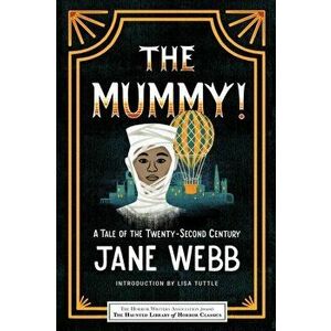 The Mummy! A Tale of the Twenty-Second Century, Paperback - Jane Webb imagine