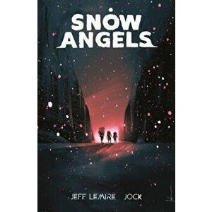 Snow Angels Volume 1, Paperback - Jeff Lemire imagine