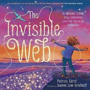 The Invisible Web. An Invisible String Story Celebrating Love and Universal Connection, Paperback - Patrice Karst imagine