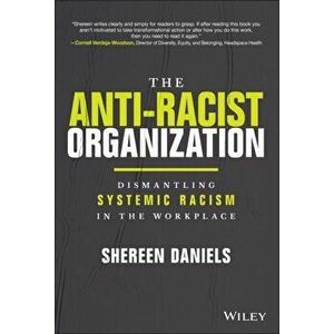 The Anti-Racist Organization: Dismantling Systemic Racism in the Workplace, Hardback - S Daniels imagine
