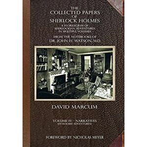 The Collected Papers of Sherlock Holmes - Volume 4. A Florilegium of Sherlockian Adventures in Multiple Volumes, Hardback - David Marcum imagine