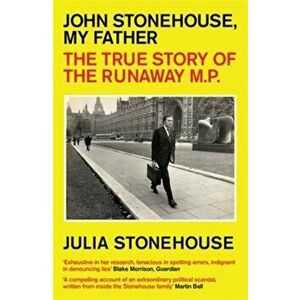 John Stonehouse, My Father. The True Story of the Runaway MP, Paperback - Julia Stonehouse imagine