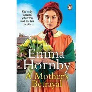 A Mother's Betrayal. A heart-stopping and compelling Victorian saga from the bestselling author of A Shilling for a Wife, Paperback - Emma Hornby imagine