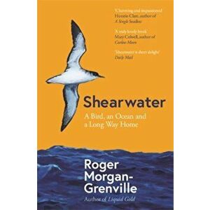 Shearwater. A Bird, an Ocean, and a Long Way Home, Paperback - Roger Morgan-Grenville imagine