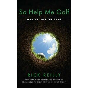 So Help Me Golf. Why We Love the Game, Hardback - Rick Reilly imagine