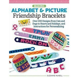 Making Alphabet & Picture Friendship Bracelets. Over 200 Designs from Cats and Dogs to Hearts and Holidays, and Instructions for Personalizing, Paperb imagine