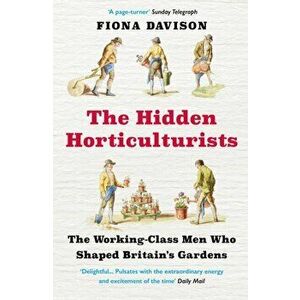 The Hidden Horticulturists. The Working-Class Men Who Shaped Britain's Gardens, Main, Paperback - Fiona Davison imagine