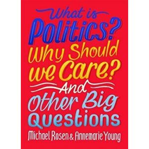 What Is Politics? Why Should we Care? And Other Big Questions, Paperback - Annemarie Young imagine