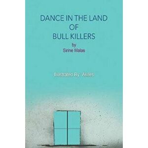 Dance in the Land of Bull Killers, Paperback - Sirine Malas imagine