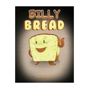 Billy Bread, Paperback - Jill Saynor imagine