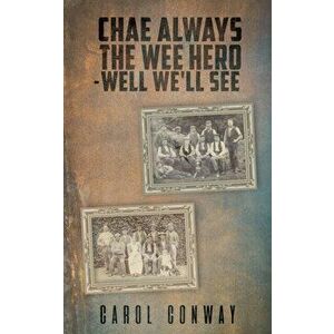 Chae Always the Wee Hero - Well We'll See, Paperback - Carol Conway imagine